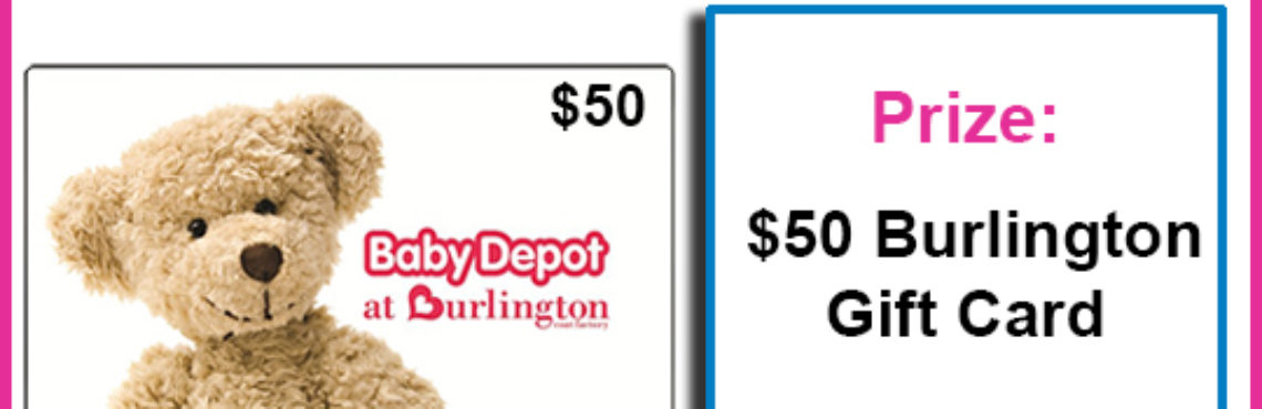 Enter To WIN A $50 Burlington Baby Depot Gift Card!