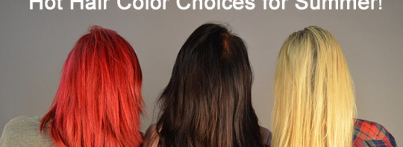 Hot Hair Color Choices for Summer!