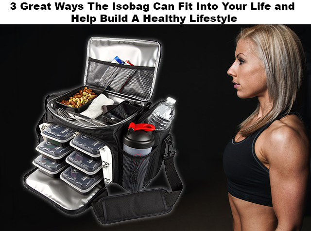 3 Great Ways The Isobag Can Fit Into Your Life and Help Build A Healthy Lifestyle