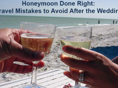 Honeymoon Done Right: Travel Mistakes to Avoid After the Wedding
