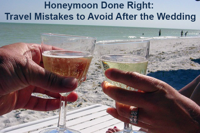 Honeymoon Done Right: Travel Mistakes to Avoid After the Wedding