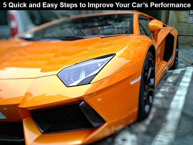 5 Quick and Easy Steps to Improve Your Cars Performance
