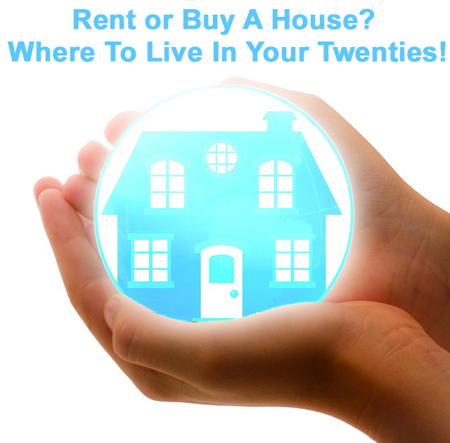 Rent or Buy A House? Where To Live In Your Twenties!