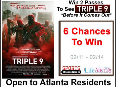 Win 2 Passes To An Advanced Screening of TRIPLE 9 (#Atlanta only)