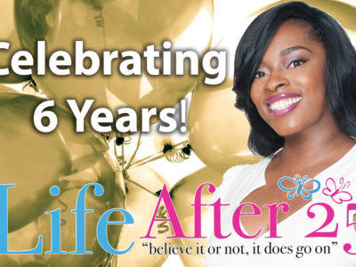 Happy 6 Year Anniversary Your Life After 25!