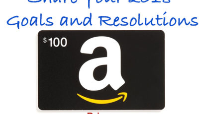 Enter To Win: Share Your 2018 Goals and Resolutions $100 Amazon egift Giveaway!